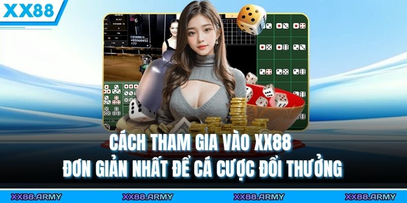 XX88 | XX88.COM > Trang Chính Nhà Cái XX88 Thưởng 88K 6 Cách tham gia vào XX88 đơn giản nhất để cá cược đổi thưởng