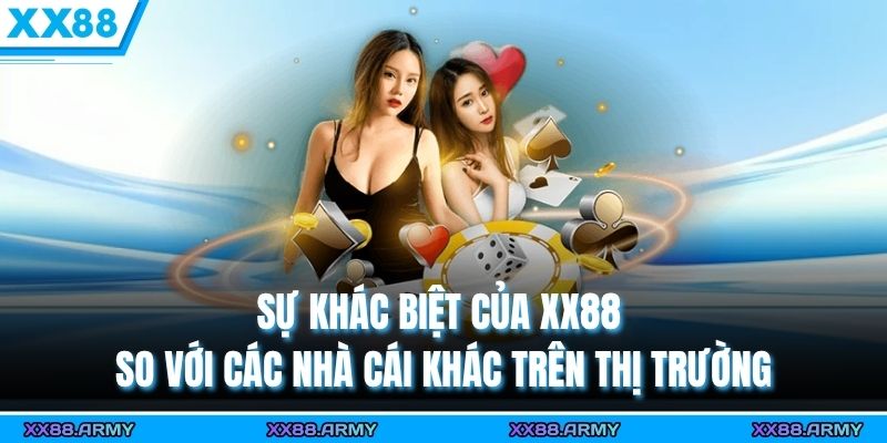 XX88 | XX88.COM > Trang Chính Nhà Cái XX88 Thưởng 88K 3 Sự khác biệt của XX88 so với các nhà cái khác trên thị trường